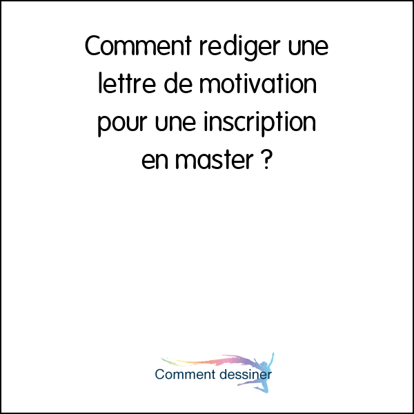 Comment rédiger une lettre de motivation pour une inscription en master